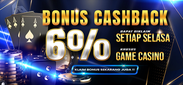 BONUS CASHBACK CASINO UP TO 6%. DIBAGIKAN SETIAP HARI SELASA S&K BERLAKU.	